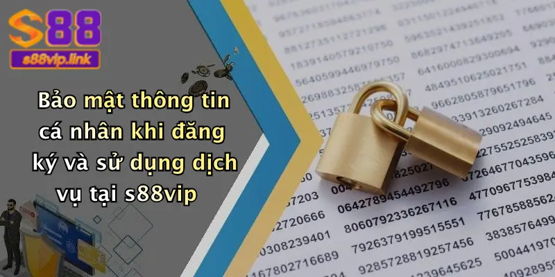 Bảo mật thông tin cá nhân khi đăng ký và sử dụng dịch vụ tại s88vip