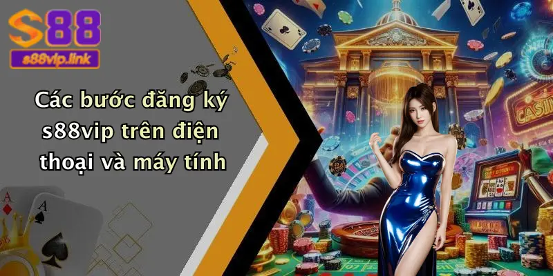 Các bước đăng ký s88vip trên điện thoại và máy tính