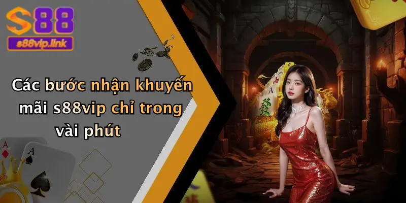 Các bước nhận khuyến mãi s88vip chỉ trong vài phút