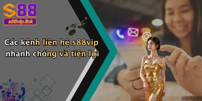 Các kênh liên hệ s88vip nhanh chóng và tiện lợi