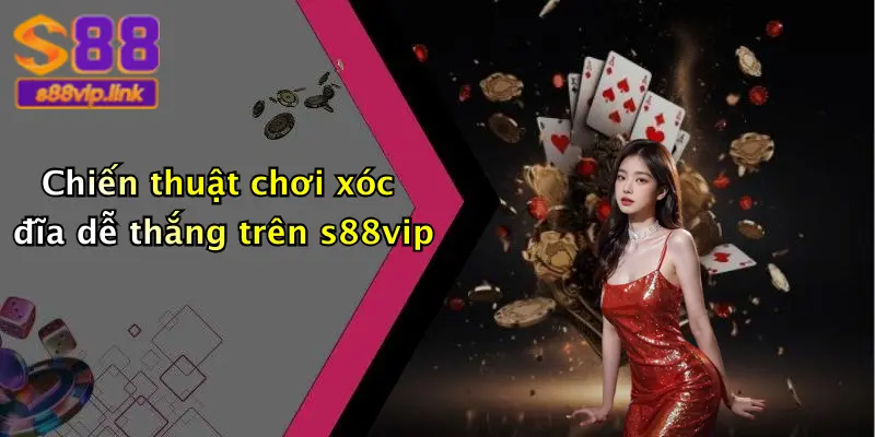 Chiến thuật chơi xóc đĩa dễ thắng trên s88vip