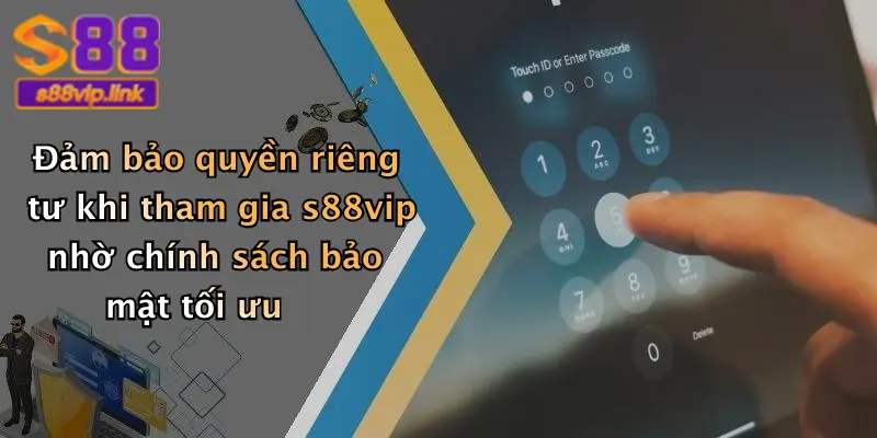 Đảm bảo quyền riêng tư khi tham gia s88vip nhờ chính sách bảo mật tối ưu