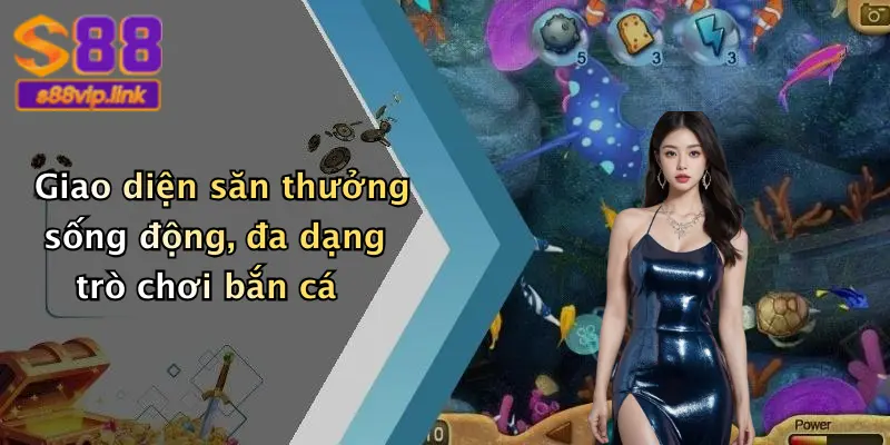 Giao diện săn thưởng sống động, đa dạng trò chơi bắn cá