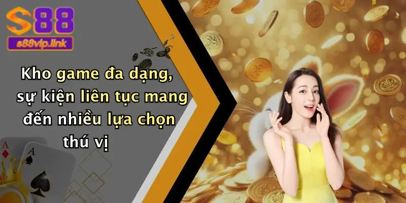 Kho game đa dạng, sự kiện liên tục mang đến nhiều lựa chọn thú vị