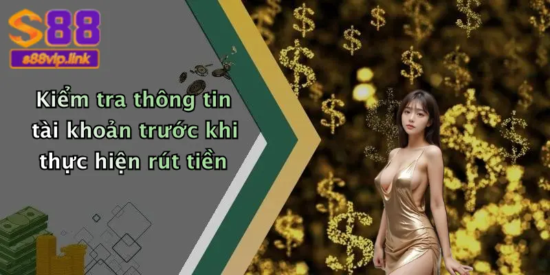 Kiểm tra thông tin tài khoản trước khi thực hiện rút tiền