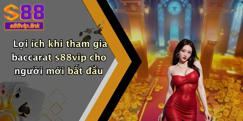 Lợi ích khi tham gia baccarat s88vip cho người mới bắt đầu
