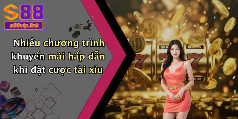 Nhiều chương trình khuyến mãi hấp dẫn khi đặt cược tài xỉu