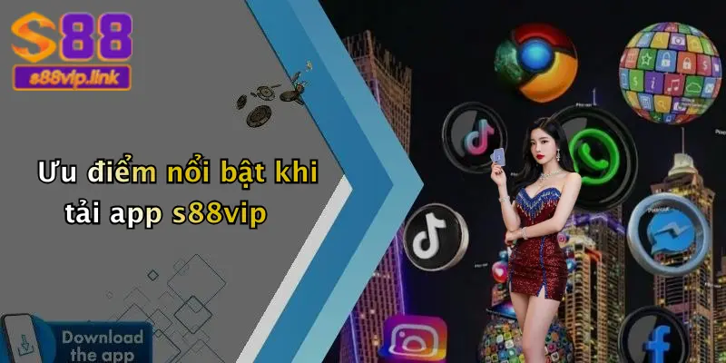 Ưu điểm nổi bật khi tải app s88vip